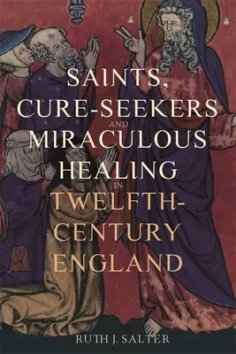 Święci, poszukiwacze uzdrowień i cudowne uzdrowienia w XII-wiecznej Anglii - Saints, Cure-Seekers and Miraculous Healing in Twelfth-Century England