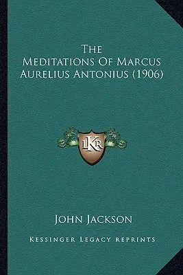 Rozmyślania Marka Aureliusza Antoniusza (1906) - The Meditations Of Marcus Aurelius Antonius (1906)