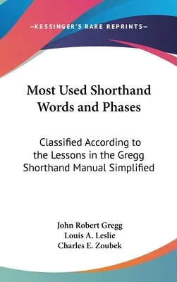 Najczęściej używane słowa i fazy języka stenograficznego: Sklasyfikowane według lekcji w podręczniku Gregg Shorthand Manual Simplified - Most Used Shorthand Words and Phases: Classified According to the Lessons in the Gregg Shorthand Manual Simplified