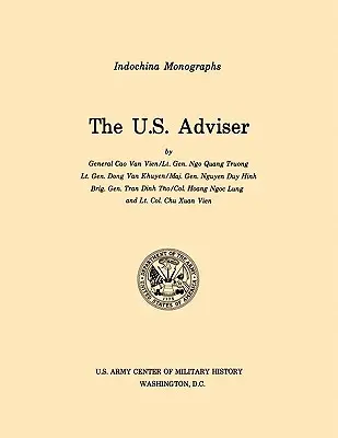 The U.S. Adviser (U.S. Army Center for Military History Indochina Monograph Series) (Van Vien Cao (Et Al)) - The U.S. Adviser (U.S. Army Center for Military History Indochina Monograph series) (Van Vien Cao (Et Al))