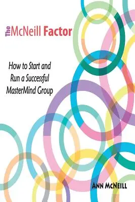 The McNeill Factor: Jak założyć i prowadzić odnoszącą sukcesy grupę MasterMind - The McNeill Factor: How to Start and Run a Successful MasterMind Group