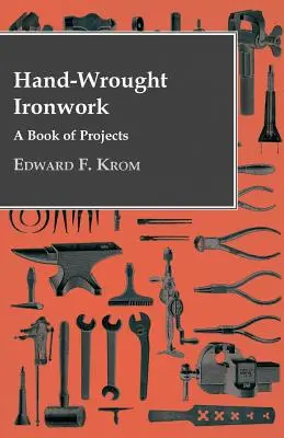 Ręcznie kute wyroby żelazne - księga projektów - Hand-Wrought Ironwork - A Book Of Projects