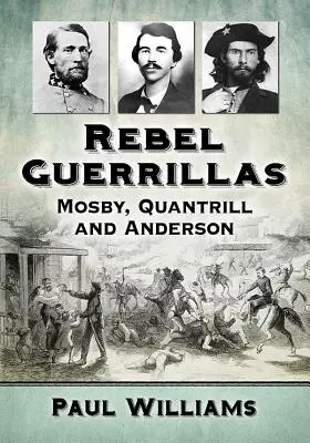 Rebelianccy partyzanci: Mosby, Quantrill i Anderson - Rebel Guerrillas: Mosby, Quantrill and Anderson