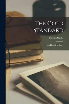 Złoty standard: Studium historyczne - The Gold Standard: An Historical Study