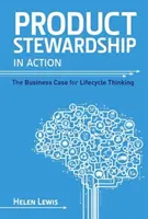 Zarządzanie produktem w działaniu: Biznesowe uzasadnienie myślenia o cyklu życia produktu - Product Stewardship in Action: The Business Case for Life-cycle Thinking