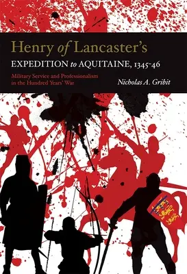 Wyprawa Henryka z Lancaster do Akwitanii, 1345-1346: Służba wojskowa i profesjonalizm w wojnie stuletniej - Henry of Lancaster's Expedition to Aquitaine, 1345-1346: Military Service and Professionalism in the Hundred Years War