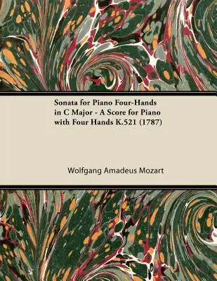 Sonata na fortepian na cztery ręce C-dur - partytura na fortepian na cztery ręce K.521 (1787) - Sonata for Piano Four-Hands in C Major - A Score for Piano with Four Hands K.521 (1787)
