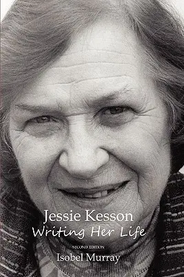 Jessie Kesson: Pisząc swoje życie - Jessie Kesson: Writing Her Life