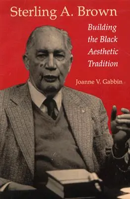 Sterling A. Brown: Budowanie czarnej tradycji estetycznej - Sterling A. Brown: Building the Black Aesthetic Tradition