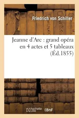 Jeanne d'Arc: Grand Opra En 4 Actes Et 5 Tableaux