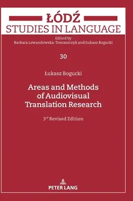 Obszary i metody badań nad tłumaczeniami audiowizualnymi: Wydanie trzecie poprawione - Areas and Methods of Audiovisual Translation Research: Third Revised Edition