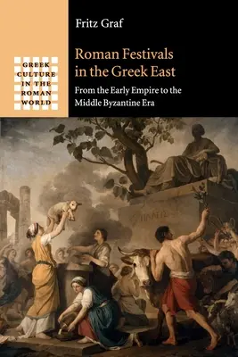 Rzymskie festiwale na greckim wschodzie: Od wczesnego cesarstwa do środkowej epoki bizantyjskiej - Roman Festivals in the Greek East: From the Early Empire to the Middle Byzantine Era