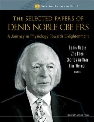 Selected Papers of Denis Noble CBE Frs, The: Podróż w fizjologii ku oświeceniu - Selected Papers of Denis Noble CBE Frs, The: A Journey in Physiology Towards Enlightenment