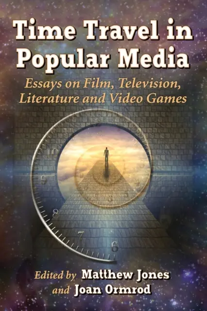 Podróże w czasie w popularnych mediach: Eseje o filmie, telewizji, literaturze i grach wideo - Time Travel in Popular Media: Essays on Film, Television, Literature and Video Games