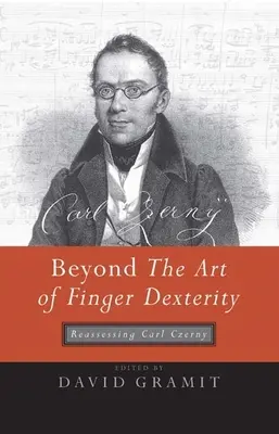 Poza sztuką zręczności palców: Ponowna ocena Carla Czernego - Beyond the Art of Finger Dexterity: Reassessing Carl Czerny