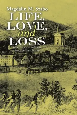 Życie, miłość i strata: opowiadania i wiersze oparte na prawdziwych wydarzeniach - Life, Love, and Loss: Short Stories and Poems Based on True Events
