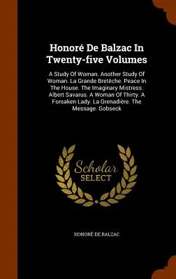 Honor De Balzac w dwudziestu pięciu tomach: A Study Of Woman. Kolejne studium kobiety. La Grande Bretche. Pokój w domu. The Imaginary Mistress. Alb - Honor De Balzac In Twenty-five Volumes: A Study Of Woman. Another Study Of Woman. La Grande Bretche. Peace In The House. The Imaginary Mistress. Alb