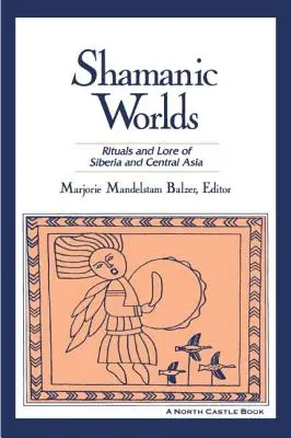 Szamańskie światy: rytuały i wiedza Syberii i Azji Środkowej - Shamanic Worlds: Rituals and Lore of Siberia and Central Asia