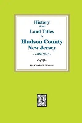 Historia tytułów ziemskich w hrabstwie Hudson w stanie New Jersey, 1609-1871 - History of the Land Titles in Hudson County, New Jersey, 1609-1871