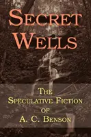 Secret Wells: Spekulatywna fikcja A. C. Bensona - Secret Wells: The Speculative Fiction of A. C. Benson