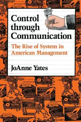 Kontrola poprzez komunikację: Powstanie systemu w amerykańskim zarządzaniu - Control Through Communication: The Rise of System in American Management