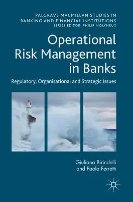 Zarządzanie ryzykiem operacyjnym w bankach: Kwestie regulacyjne, organizacyjne i strategiczne - Operational Risk Management in Banks: Regulatory, Organizational and Strategic Issues