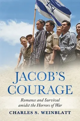 Odwaga Jakuba: Romans i przetrwanie pośród okropieństw wojny - Jacob's Courage: Romance and Survival amidst the Horrors of War