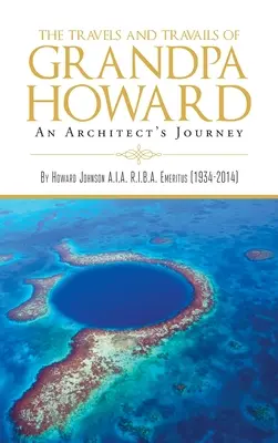 Podróże i perypetie dziadka Howarda: Podróż architekta - The Travels and Travails of Grandpa Howard: An Architect's Journey