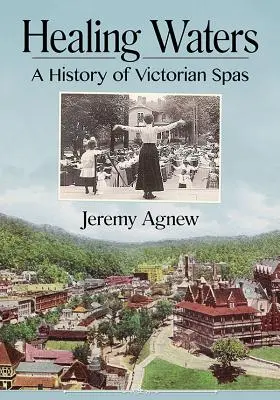 Uzdrawiające wody: Historia wiktoriańskich uzdrowisk - Healing Waters: A History of Victorian Spas