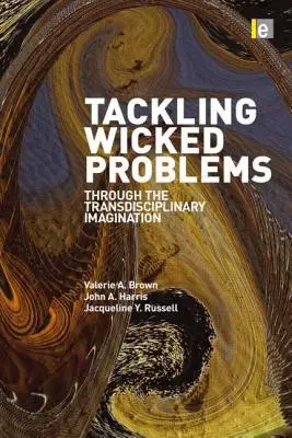 Rozwiązywanie poważnych problemów: Przez transdyscyplinarną wyobraźnię - Tackling Wicked Problems: Through the Transdisciplinary Imagination