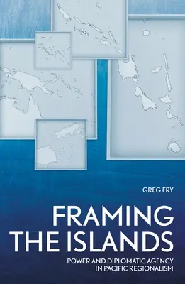 Kształtowanie Wysp: Władza i agencja dyplomatyczna w regionalizmie Pacyfiku - Framing the Islands: Power and Diplomatic Agency in Pacific Regionalism