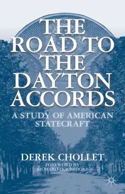 Droga do porozumień z Dayton: Studium amerykańskiej polityki państwowej - The Road to the Dayton Accords: A Study of American Statecraft