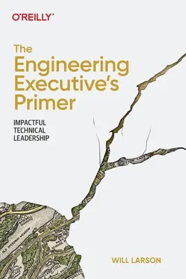 The Engineering Executive's Primer: Wpływowe przywództwo techniczne - The Engineering Executive's Primer: Impactful Technical Leadership