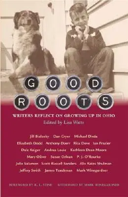 Dobre korzenie: Pisarze zastanawiają się nad dorastaniem w Ohio - Good Roots: Writers Reflect on Growing Up in Ohio