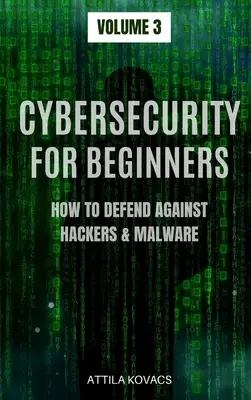 Cyberbezpieczeństwo dla początkujących: Jak bronić się przed hakerami i złośliwym oprogramowaniem - Cybersecurity for Beginners: How to Defend Against Hackers & Malware