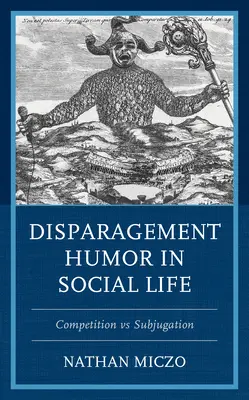 Humor dyskredytujący w życiu społecznym: Rywalizacja a podporządkowanie - Disparagement Humor in Social Life: Competition vs. Subjugation