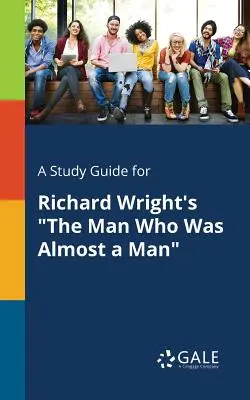 Przewodnik po książce „Człowiek, który był prawie człowiekiem” Richarda Wrighta” - A Study Guide for Richard Wright's The Man Who Was Almost a Man