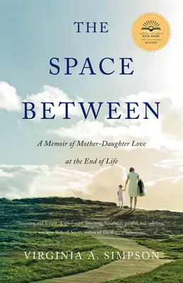 The Space Between: Pamiętnik o miłości matki i córki u kresu życia - The Space Between: A Memoir of Mother-Daughter Love at the End of Life