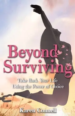 Beyond Surviving: Odzyskaj swoje życie dzięki sile wyboru - Beyond Surviving: Take Back Your Life Using the Power of Choice