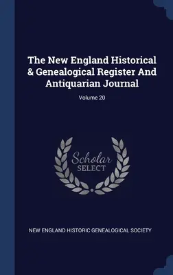 Rejestr historyczny i genealogiczny Nowej Anglii oraz czasopismo antykwaryczne; Tom 20 - The New England Historical & Genealogical Register And Antiquarian Journal; Volume 20
