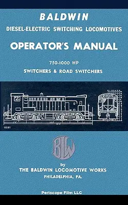 Instrukcja obsługi lokomotyw spalinowo-elektrycznych Baldwin: Rozjazdy i zwrotnice drogowe o mocy 750-1000 KM - Baldwin Diesel-Electric Switching Locomotives Operator's Manual: 750-1000 HP Switches & Road Switchers