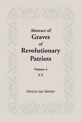 Streszczenie grobów rewolucyjnych patriotów: Tom 4, S-Z - Abstract of Graves of Revolutionary Patriots: Volume 4, S-Z