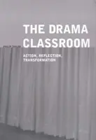 The Drama Classroom: Działanie, refleksja, transformacja - The Drama Classroom: Action, Reflection, Transformation