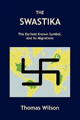 Swastyka: Najwcześniejszy znany symbol i jego migracje - The Swastika: The Earliest Known Symbol, and Its Migrations