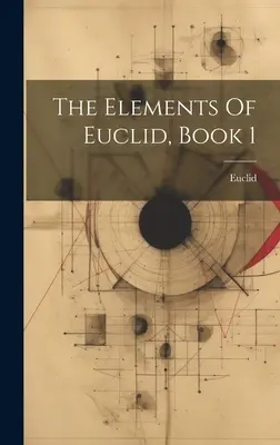 Elementy Euklidesa, Księga 1 - The Elements Of Euclid, Book 1