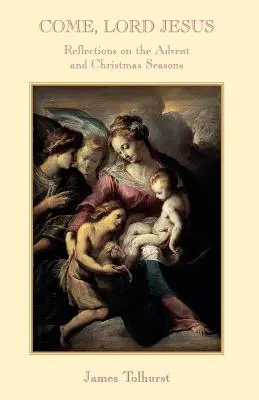 Przyjdź Panie Jezu: Refleksje na temat Adwentu i Bożego Narodzenia - Come Lord Jesus: Reflections on the Advent and Christmas Seasons