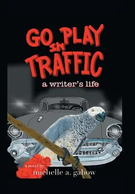Go Play in Traffic: życie pisarza - Go Play in Traffic: a writer's life