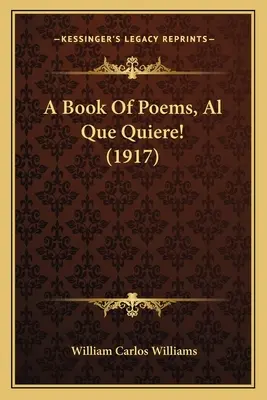 A Book of Poems, Al Que Quiere! (1917) Książka wierszy, Al Que Quiere! (1917) - A Book of Poems, Al Que Quiere! (1917) a Book of Poems, Al Que Quiere! (1917)