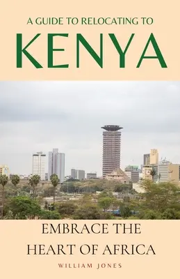 Przewodnik po przeprowadzce do Kenii: Poznaj serce Afryki - A Guide to Relocating to Kenya: Embrace the Heart of Africa