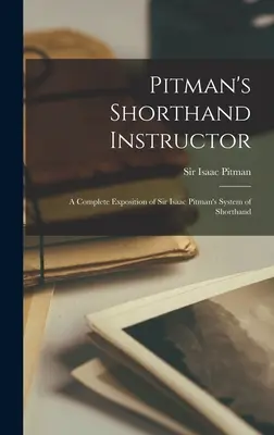 Pitman's Shorthand Instructor: a Complete Exposition of Sir Isaac Pitman's System of Shorthand [mikroforma] - Pitman's Shorthand Instructor: a Complete Exposition of Sir Isaac Pitman's System of Shorthand